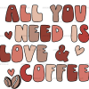All You Need Is Love And Coffee DTF Transfer