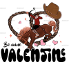 Be Mine Valentine Cowboy DTF Transfer