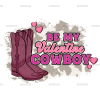 Be My Valentine Cowboy Boots DTF Transfer