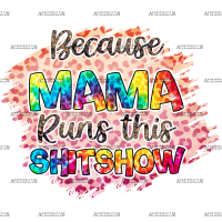 Because Mama Runs This Shitshow  DTF Transfer
