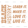 Black History Learn Make Love Live DTF Transfer