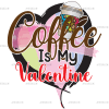 Coffee Is My Valentine-3 DTF Transfer