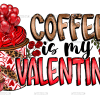 Coffee Is My Valentine-5 DTF Transfer