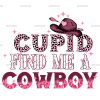 Cupid Find Me A Cowboy-2 DTF Transfer