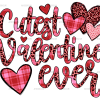 Cutest Valentine Ever DTF Transfer