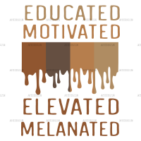 Educated Motivated Elevated Melanated DTF Transfer