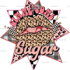 Gimme Some Sugar-1 DTF Transfer