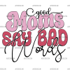 Good Moms Say Bad Words-2 DTF Transfer