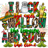 I Lock The Salt Swallow The Tequila And Suck The Lime DTF Transfer