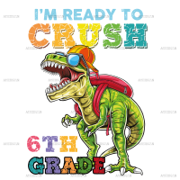 I'm Ready To Crush Dinosours 6th Grade DTF Transfer