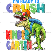 I'm Ready To Crush Dinosours Kindergarten-2 DTF Transfer