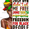 July 4th Didn't Set Me Free Juneteenth Afro Woman DTF Transfer