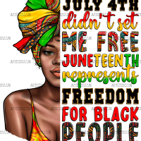 July 4th Didn't Set Me Free Juneteenth Afro Woman DTF Transfer