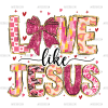 Love Like Jesus-4 DTF Transfer