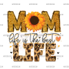 Mom Life Is The Best Life DTF Transfer
