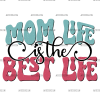 Mom Life Is The Best Life-2 DTF Transfer
