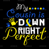 My Cousin Is Down Right Perfect DTF Transfer