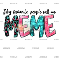 My Favorite People Call Me Meme DTF Transfer