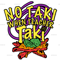 No Taki When Teacher Taki DTF Transfer