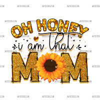 Oh Honey I Am That Mom Sunflower DTF Transfer