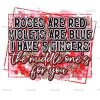 Roses Are Red Middle One's For You DTF Transfer