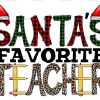 Santas Favourite Teacher Christmas DTF Transfer