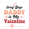 Sorry Boys Daddy Is My Valentine DTF Transfer