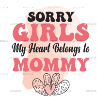 Sorry Girls My Heart Belongs To Mommy DTF Transfer
