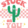 Stuck On You Cactus-3 DTF Transfer