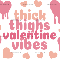 Thick Thighs Valentine Vibes Melting UV DTF Transfer