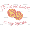 You're The Concha To My Cafecito-3 DTF Transfer