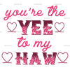 You're The Yee To My Haw-2 DTF Transfer