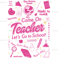 Come On Teacher Lets Go To School DTF Transfer