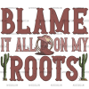 Blame It On My Root-2 DTF Transfer