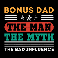 Bonus Dad The Man The Myth The Bad Influence-1 DTF Transfer