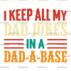 I Keep All My Dad Jokes In A Dad-A-Base-2 DTF Transfer