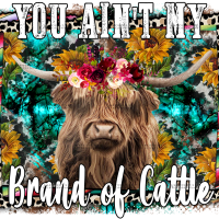 You Aint My Brand Of Cattle Cow DTF Transfer
