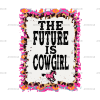 The Future Is Cowgirl DTF Transfer