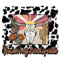 You Aint My Brand Of Cattle DTF Transfer