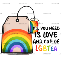All You Need Is Love And Cup Of LGBTea DTF Transfer