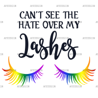 Cant See The Hate Over My Lashes DTF Transfer