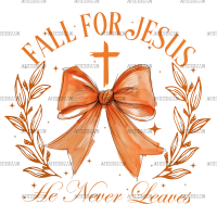 Fall For Jesus He Never Leaves-2 DTF Transfer