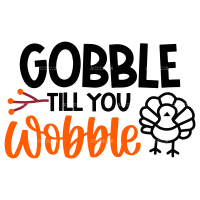 Gobble Till You Wobble DTF Transfer