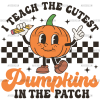 I Teach The Cutest Pumpkin In The Patch DTF Transfer