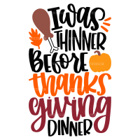 I Was Thinner Before Thanks Giving Dinner DTF Transfer