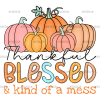Thankful Blessed Kind Of A Mess-2 DTF Transfer